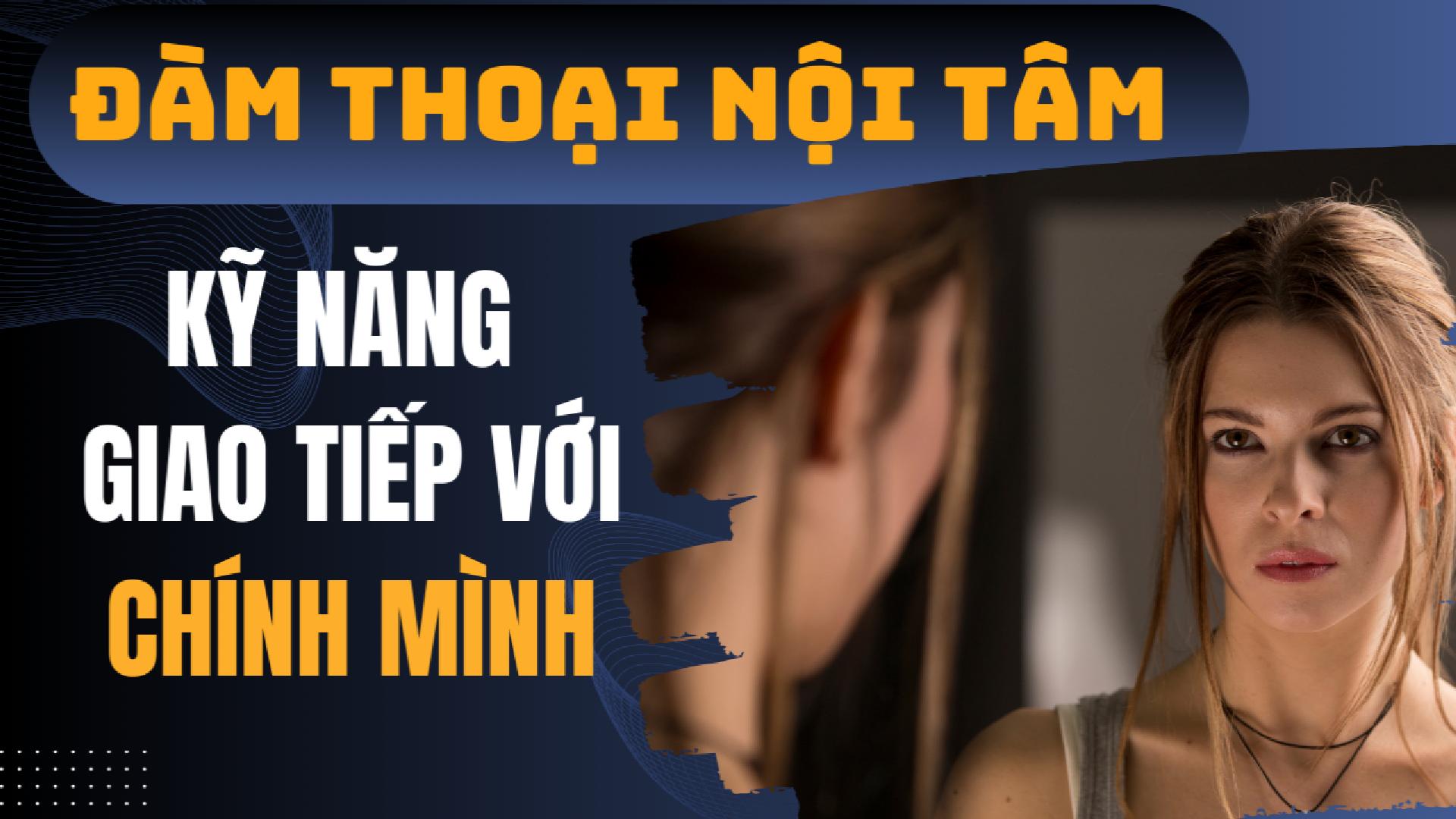 ĐÀM THOẠI NỘI TÂM - KỸ NĂNG GIAO TIẾP VỚI CHÍNH MÌNH